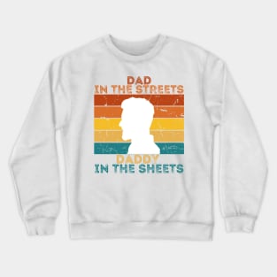 Dad In The Streets Daddy In The Sheets Crewneck Sweatshirt